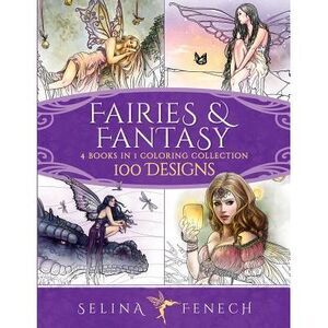 Fairies and Fantasy Coloring Collection: 4 Books in 1 - 100 Designs -- Selina Fe